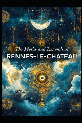 The Myths and Legends of Rennes le Chateau by Media, Llh