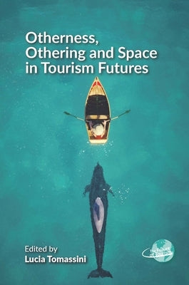 Otherness, Othering and Space in Tourism Futures by Tomassini, Lucia