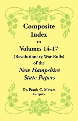 Composite Index to Volumes 14-17 (Revolutionary War Rolls) of the New Hampshire State Papers by Mevers, Frank