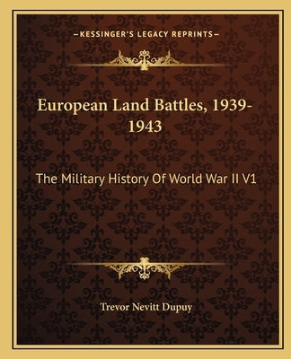 European Land Battles, 1939-1943: The Military History Of World War II V1 by Dupuy, Trevor Nevitt