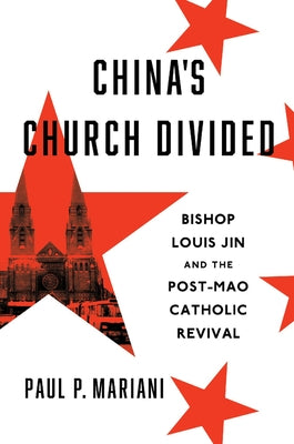 China's Church Divided: Bishop Louis Jin and the Post-Mao Catholic Revival by Mariani, Paul P.