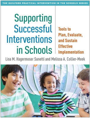 Supporting Successful Interventions in Schools: Tools to Plan, Evaluate, and Sustain Effective Implementation by Sanetti, Lisa M. Hagermoser