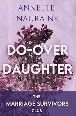Do Over Daughter: A Marriage Survivors Club Book by Nauraine