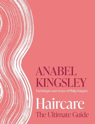 Haircare: The Ultimate Guide by Kingsley, Anabel
