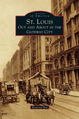 St. Louis: Out and about in the Gateway City by Bial, Raymond