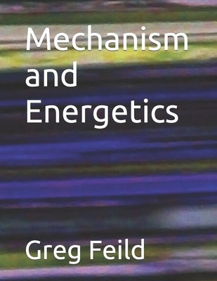 Mechanism and Energetics by Feild, Greg