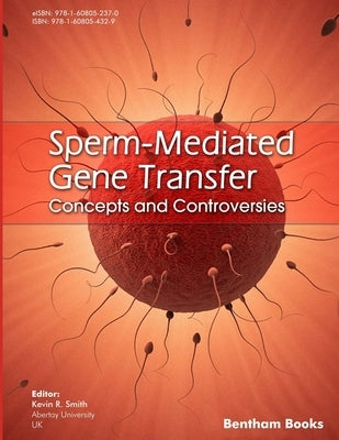 Sperm-Mediated Gene Transfer: Concepts and Controversies by Smith, Kevin R.