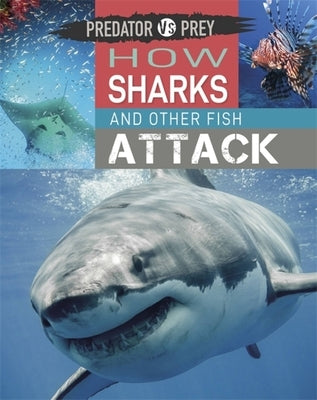 Predator Vs Prey: How Sharks and Other Fish Attack! by Harris, Tim