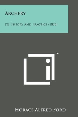Archery: Its Theory and Practice (1856) by Ford, Horace Alfred