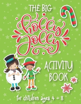 The Big Holly Jolly Activity Book: The Perfect Xmas Gift For Children Ages 4-8. Includes Christmas Holiday Puzzles, Mazes, Connect The Dots, Coloring by Reddy, Julie
