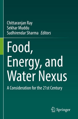 Food, Energy, and Water Nexus: A Consideration for the 21st Century by Ray, Chittaranjan