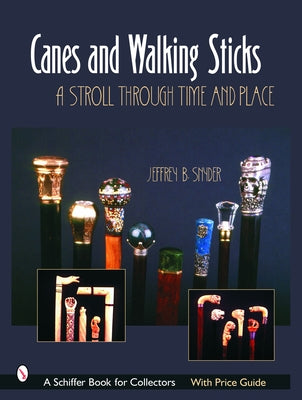 Canes & Walking Sticks: A Stroll Through Time and Place by Snyder, Jeffrey B.
