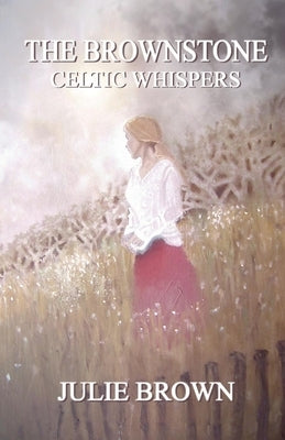 The Brownstone: Celtic Whispersvolume 3 by Brown, Julie