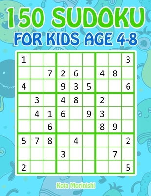 150 Sudoku for Kids Ages 4-8: Sudoku With Cute Monster Books for Kids by Morinishi, Kota