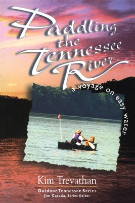 Paddling The Tennessee River: A Voyage On Easy Water by Trevathan, Kim