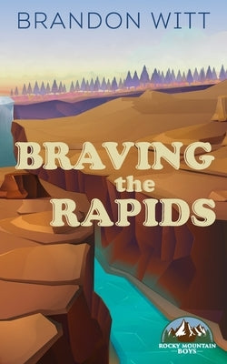 Braving the Rapids by Witt, Brandon