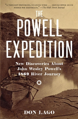 The Powell Expedition: New Discoveries about John Wesley Powell's 1869 River Journey by Lago, Don