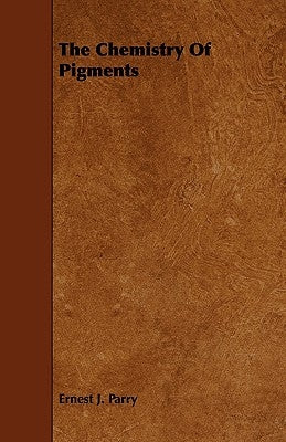 The Chemistry of Pigments by Parry, Ernest J.