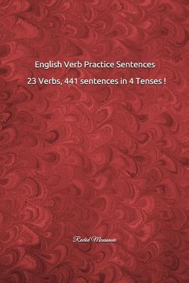English Verb Practice Sentences: 23 Verbs, 441 sentences in 4 Tenses !: Rachid Moussaoui by Moussaoui, Rachid