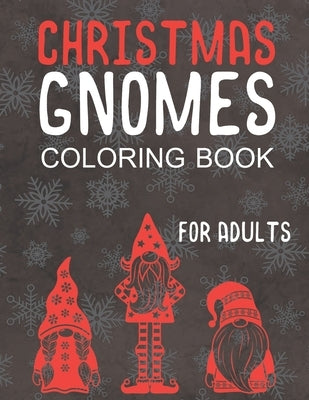 Christmas Gnomes Coloring Book for Adults: Great Holiday Fun for Grown Ups! by Faye, Noella