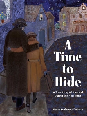 A Time to Hide: A True Story of Survival in the Holocaust by Fredman, Marion Seidemann