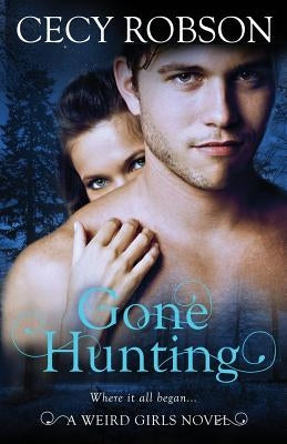 Gone Hunting: A Weird Girls Novel by Robson, Cecy
