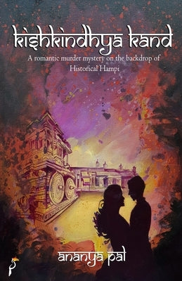 Kishkindhya Kand: A Romantic Murder Mystery on the Backdrop of Historical Hampi by Dutta, Anindita