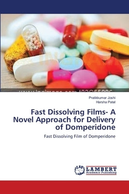 Fast Dissolving Films- A Novel Approach for Delivery of Domperidone by Joshi, Pratikkumar
