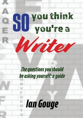 So, you think you're a Writer by Gouge, Ian
