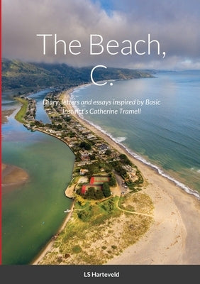 The Beach, C.: Diary, letters and essays inspired by Basic Instinct's Catherine Tramell by Harteveld, Ls