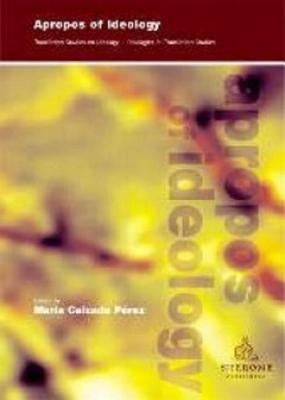 Apropos of Ideology: Translation Studies on Ideology-Ideologies in Translation Studies by Calzada-Perez, Maria