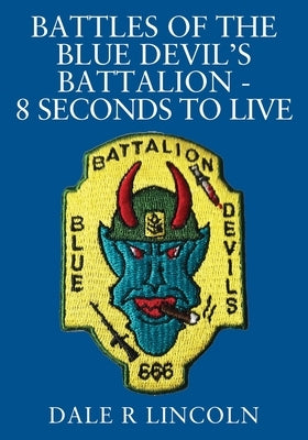 Battles of the Blue Devil's Battalion - 8 Seconds to Live by Lincoln, Dale R.