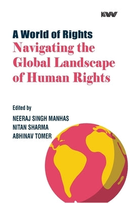 A World of Rights: Navigating the Global Landscape of Human Rights by Manhas, Neeraj Singh