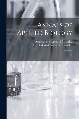 Annals of Applied Biology: 6 by Association of Applied Biologists