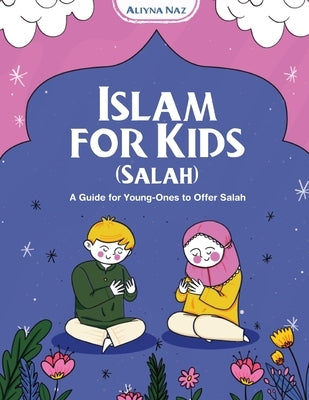Islam for Kids (Salah) by Naz, Aliyna