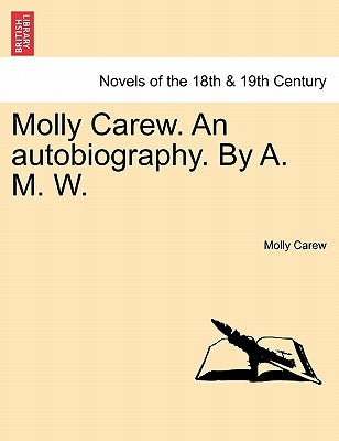 Molly Carew. an Autobiography. by A. M. W. by Carew, Molly