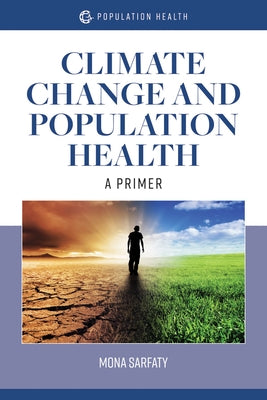 Climate Change and Population Health: A Primer: A Primer by Sarfaty, Mona
