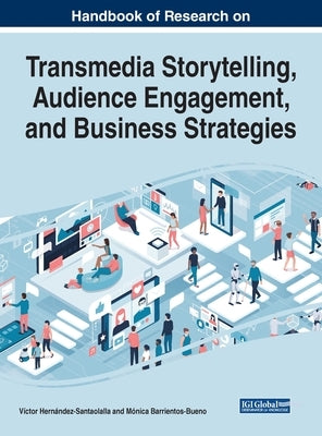 Handbook of Research on Transmedia Storytelling, Audience Engagement, and Business Strategies by Hernández-Santaolalla, Víctor