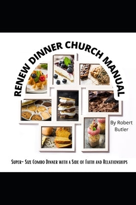Renew Dinner Church Manual: Super-size Combo Dinner with a Side of Faith and Relationships by Butler, Robert