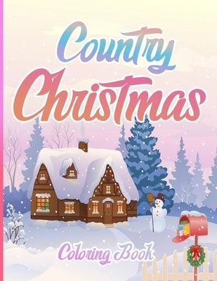 Country Christmas Coloring Book: An Adult Coloring Book Featuring Festive and Beautiful Christmas Scenes in the Country ( Christmas Coloring Book For by Creative Coloring, Christmas