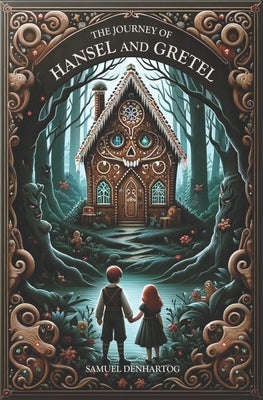 The Journey of Hansel and Gretel: A Grimm Imagination Book by Denhartog, Samuel
