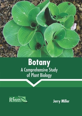 Botany: A Comprehensive Study of Plant Biology by Miller, Jerry