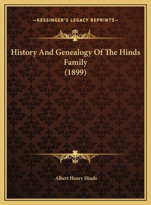 History And Genealogy Of The Hinds Family (1899) by Hinds, Albert Henry