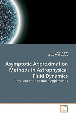 Asymptotic Approximation Methods in Astrophysical Fluid Dynamics by Regev, Oded