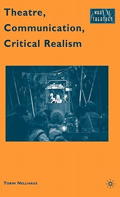 Theatre, Communication, Critical Realism by Nellhaus, T.