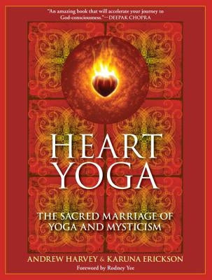 Heart Yoga: The Sacred Marriage of Yoga and Mysticism by Harvey, Andrew