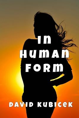 In Human Form by Kubicek, David