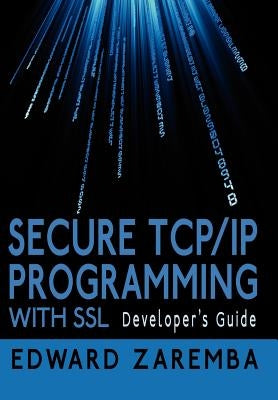 Secure TCP/IP Programming with SSL: Developer's Guide by Zaremba, Edward
