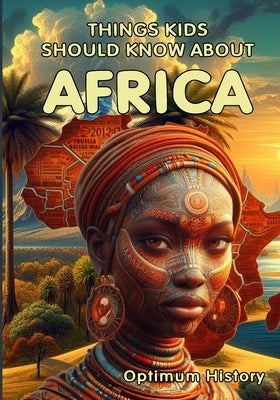 Things Kids Should Know About Africa by History, Optimum