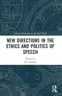 New Directions in the Ethics and Politics of Speech by Messina, J. P.